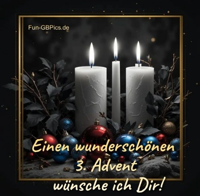 Einen  wunderschönen  3. Advent wünsche ich dir.